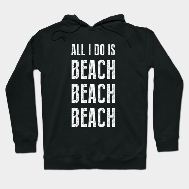 All I Do Is Beach Beach Beach Hoodie by sunima